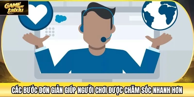 Các bước đơn giản giúp người chơi được chăm sóc nhanh hơn