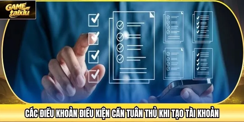 Các điều khoản điều kiện cần tuân thủ khi tạo tài khoản