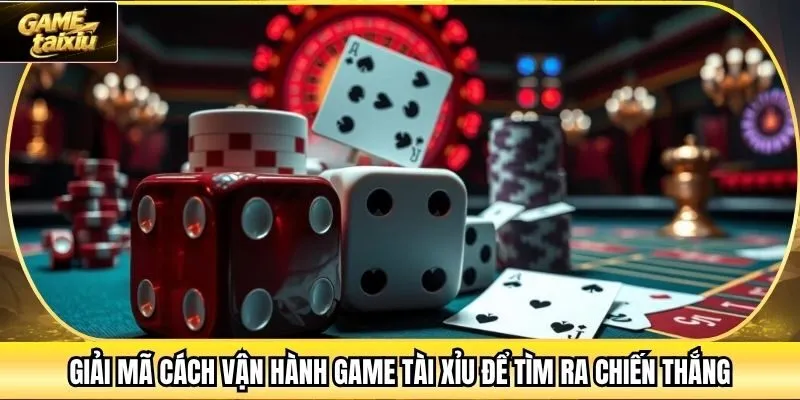 Giải Mã Cách Vận Hành Game Tài Xỉu Để Tìm Ra Chiến Thắng
