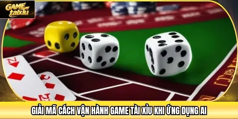 Giải mã cách vận hành game Tài Xỉu khi ứng dụng AI