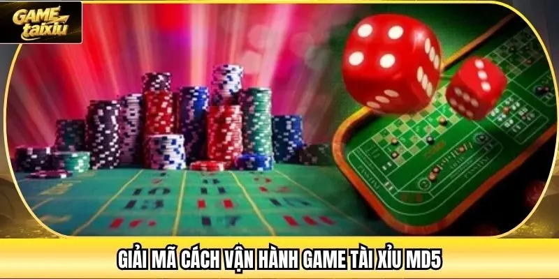 Giải mã cách vận hành game Tài Xỉu MD5