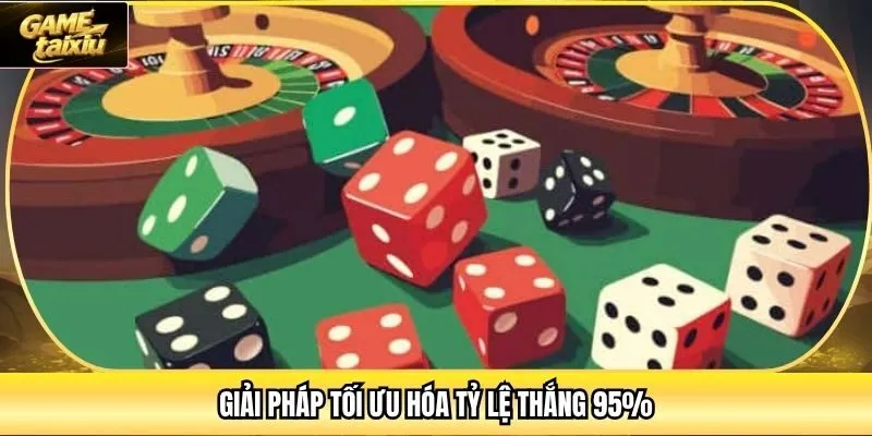 Giải pháp tối ưu hóa tỷ lệ thắng 95%