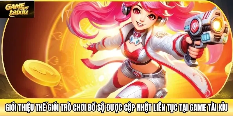 Giới thiệu thế giới trò chơi đồ sộ được cập nhật liên tục tại Game Tài Xỉu