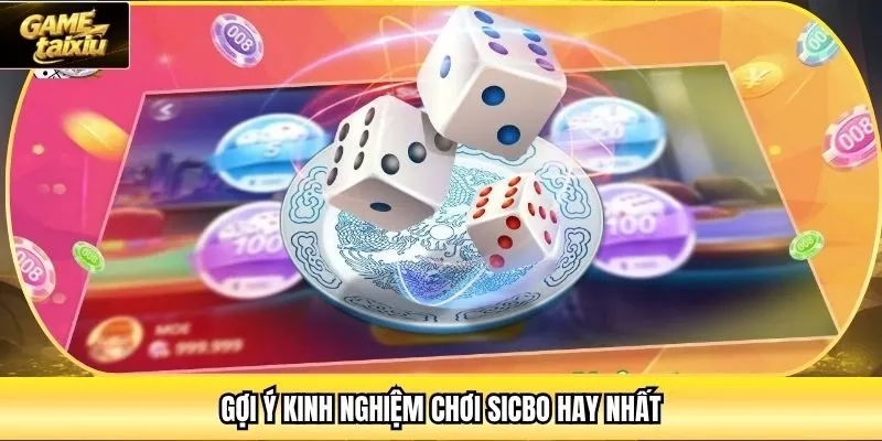 Gợi ý kinh nghiệm chơi Sicbo hay nhất