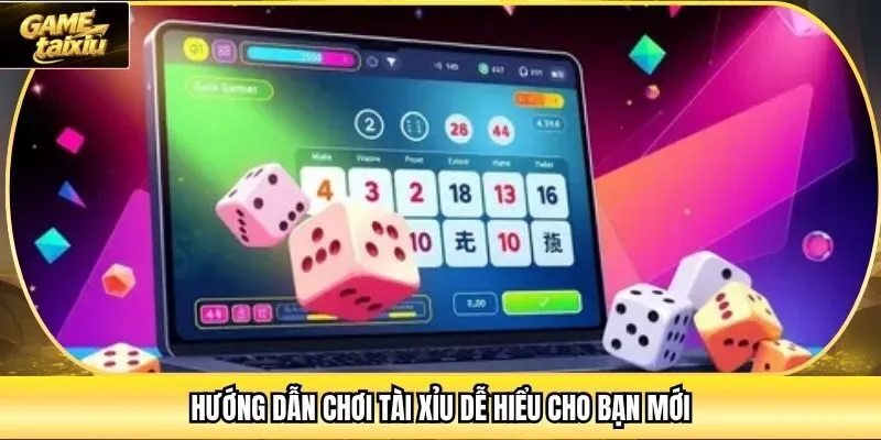 Hướng dẫn chơi tài xỉu dễ hiểu cho bạn mới