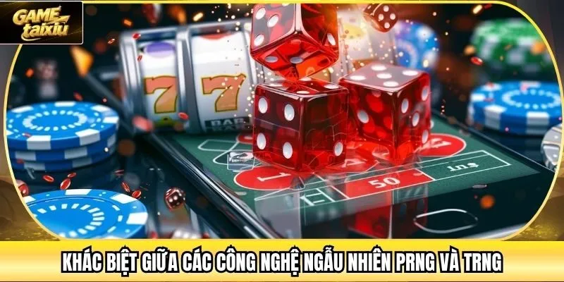 Khác biệt giữa các công nghệ ngẫu nhiên PRNG và TRNG