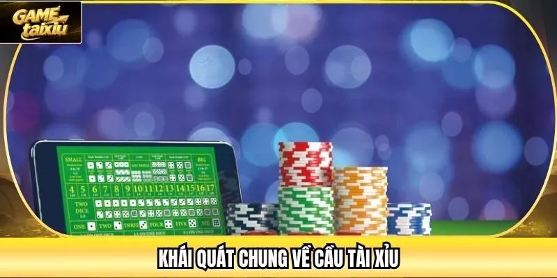 Khái quát chung về cầu tài xỉu