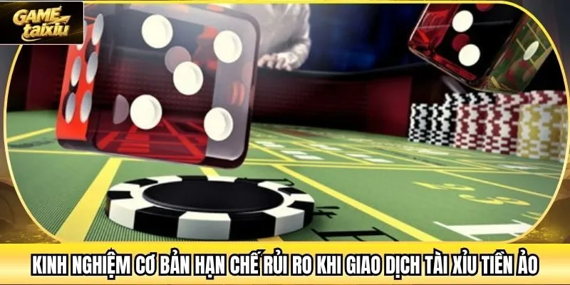 Kinh nghiệm cơ bản hạn chế rủi ro khi giao dịch Tài xỉu Tiền ảo