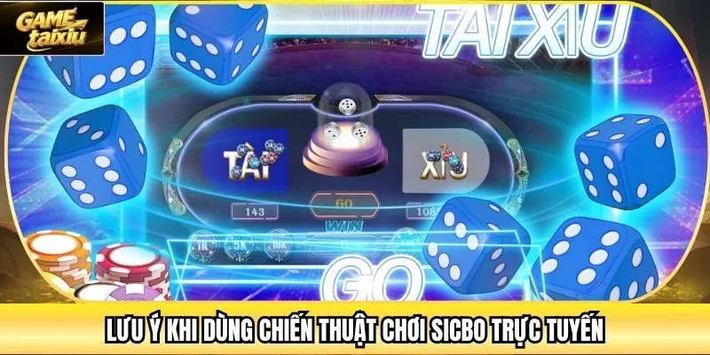 Lưu ý khi dùng chiến thuật chơi Sicbo trực tuyến