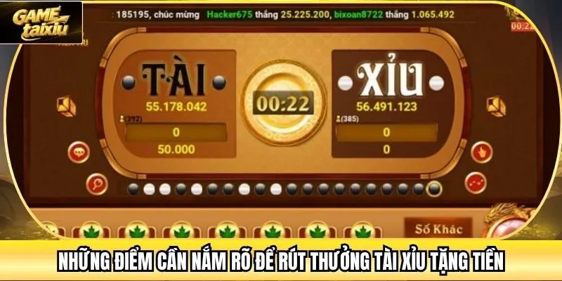 Những điểm cần nắm rõ để rút thưởng Tài Xỉu Tặng Tiền