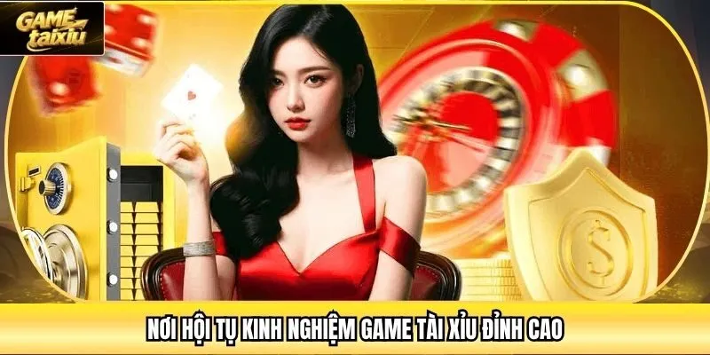 Nơi hội tụ kinh nghiệm game tài xỉu đỉnh cao