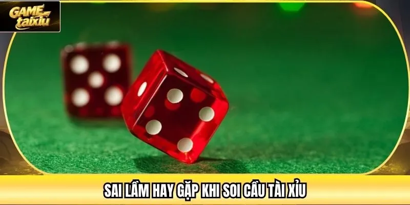 Sai lầm hay gặp khi soi cầu tài xỉu