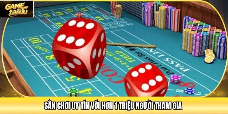 Sân chơi uy tín với hơn 1 triệu người tham gia 