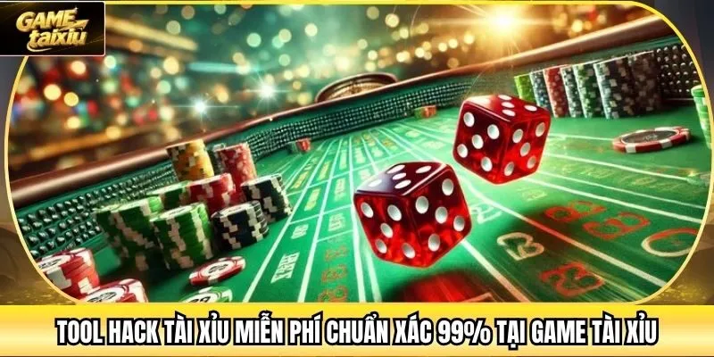 Tool Hack Tài Xỉu Miễn Phí Chuẩn Xác 99% Tại Game Tài Xỉu