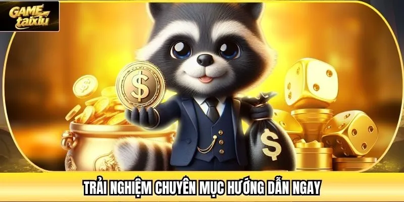 Trải nghiệm chuyên mục hướng dẫn ngay